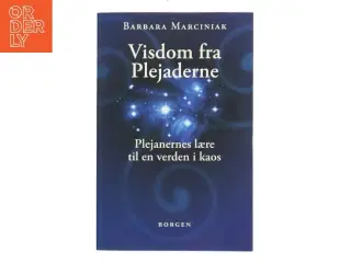Visdom fra Plejaderne : plejanernes lære til en verden i kaos af Barbara Marciniak (Bog)