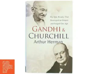 Gandhi & Churchill : the epic rivalry that destroyed an empire and forged our age af Arthur Herman (Bog)