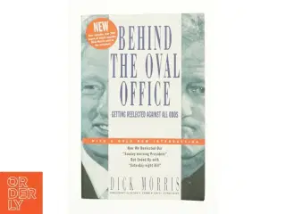 Behind the Oval Office : Getting Reelected Against All Odds by Dick Morris af Dick Morris (Bog)