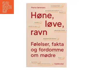 Høne, løve, ravn : følelser, fakta og fordomme om mødre af Marta Sørensen (f. 1986) (Bog)