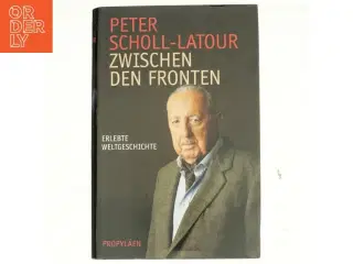 Zwischen den Fronten : erlebte Weltgeschichte af Peter Scholl-Latour (Bog)