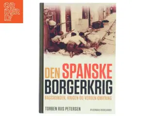 Den spanske borgerkrig : baggrunden, krigen og verden omkring af Torben Riis Petersen (f. 1951) (Bog)