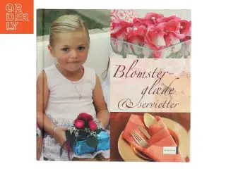 Blomsterglæde & servietter af Helene S. Lundberg (Bog)