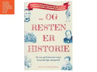 - og resten er historie : få svar på historiens mest besynderlige spørgsmål af Tom Holland (1968-) (Bog)