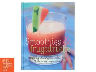 Smoothies & frugtdrikke : nemme og velsmagende opskrifter til glæde og inspiration af Stevan Paul (Bog)