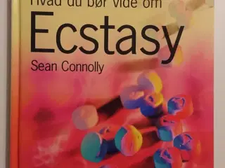 Hvad du bør vide om ecstasy. Af Sean Connolly