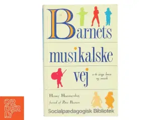 Barnets musikalske vej : 0-6 årige børn og musik af Henny Hammershøj (Bog)