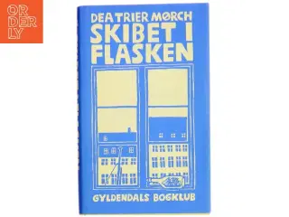 Skibet i flasken af Dea Trier Mørch (Bog)