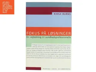 Fokus på løsninger : en vejledning til sundhedsprofessionelle af Kidge Burns (Bog)