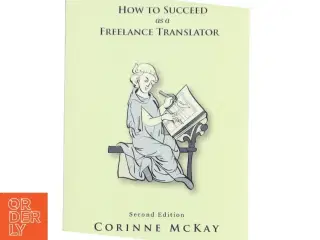 How to Succeed as a Freelance Translator af Corinne McKay (Bog)