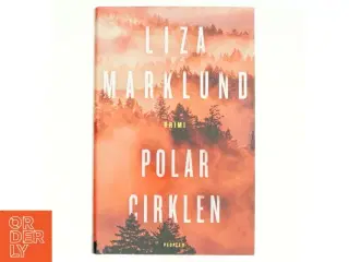 Polarcirklen : kriminalroman af Liza Marklund (Bog)