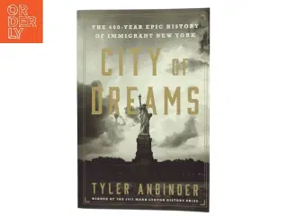 City of dreams : the 400-year epic history of immigrant New York af Tyler Anbinder (Bog)