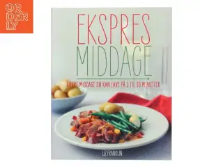Ekspres middage : måltider du kan lave på 5 til 30 minutter af Liz Franklin (Bog)
