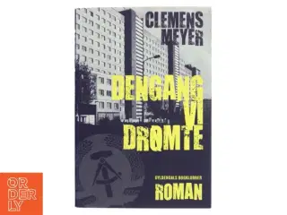 Dengang vi drømte af Clemens Meyer (f. 1977) (Bog)