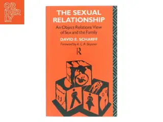 The sexual relationship : an object relations view of sex and the family af David E. Scharff (1941-) (Bog)