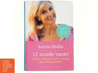 12 sunde vaner : bedre helbred, mere energi, større velvære af Susanna Ehdin (Bog)