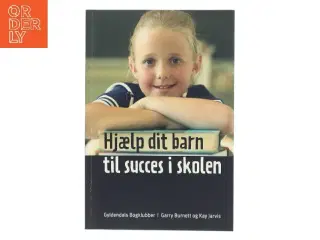 Hjælp dit barn til succes i skolen af Garry Burnett (Bog)