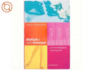 Elefant i nylonstrømper : om kvindelighed, krop og sult af Anna Johansson (Bog)