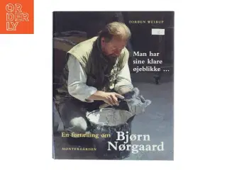 Man har sine klare øjeblikke - : en fortælling om Bjørn Nørgaard af Torben Weirup (Bog)