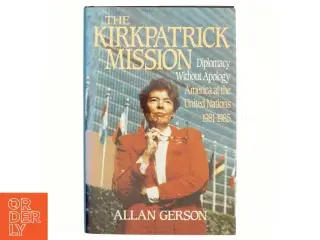 Kirkpatrick Mission (Diplomacy Wo Apology Ame at the United Nations 1981 to 85 af Gerson (Bog)