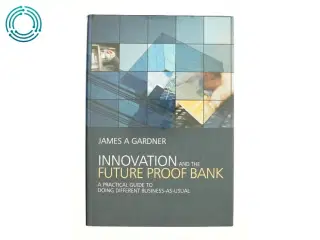 Innovation and the future proof bank af James A Gardner (Bog)