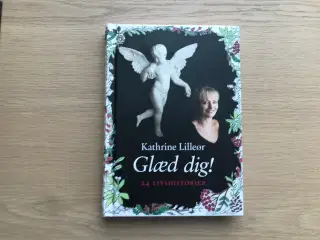 Glæd dig! - 24 Livshistorier - Kathrine Lilleør