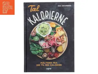 Tæl kalorierne : måltider fra 100 til 550 kalorier af Åsa Swanberg (Bog)