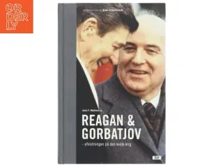 Reagan og Gorbatjov : afslutningen på den kolde krig af Jack F. Matlock (Bog)
