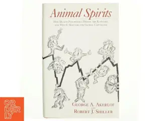 Animal spirits : how human psychology drives the economy, and why it matters for global capitalism (Bog)