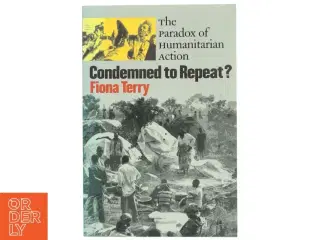 Condemned to repeat? : the paradox of humanitarian action (Bog)