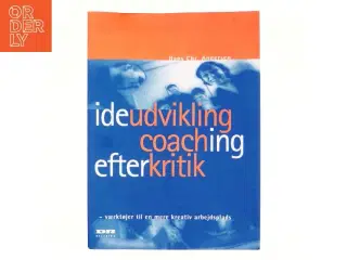 Ideudvikling, coaching, efterkritik : værktøjer til en mere kreativ arbejdsplads af Hans Chr. Andersen (f. 1945-04-11) (Bog)