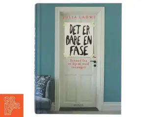 Det er bare en fase : scener fra et hjem med teenager af Julia Lahme (Bog)