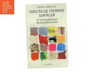 Forståelse fremmer samtalen : 16 mennesketypers kommunikationsstil af Preben Grønkjær (Bog)