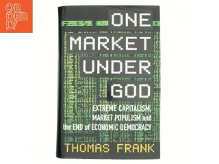 One market under God : extreme capitalism, market populism, and the end of economic democracy af Thomas Frank (f. 1965) (Bog)