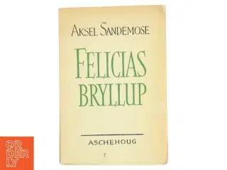 Felicias Bryllup af Aksel Sandemose (Bog)