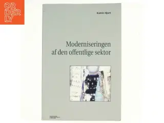 Moderniseringen af den offentlige sektor af Katrin Hjort (Bog)
