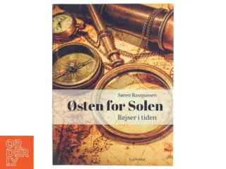 Østen for solen : rejser i tiden af Søren Rasmussen (f. 1952) (Bog)