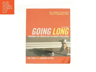 Going Long : Training for Triathlon&#39;s Ultimate Challenge by Gordon, Friel, Joe Byrn af Joe Friel (Bog)