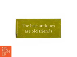 Skilt med tekst "The best antiques are old friends" (29x13 cm)