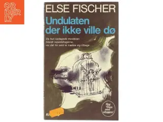 Undulaten der ikke ville dø af Else Fischer (Bog)