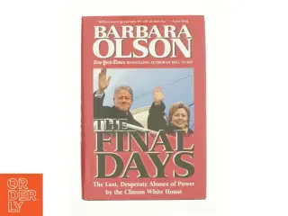 The Final Days : the Last, Desperate Abuses of Power by the Clinton White House by Barbara Olson af Barbara Olson (Bog)