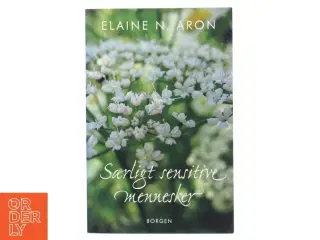 Særligt sensitive mennesker : hvordan man trives, selv om verden er overvældende af Elaine N. Aron (Bog)