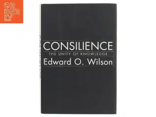 Consilience : the unity of knowledge af Edward O. Wilson (Bog)