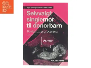 Selvvalgt singlemor til donorbarn : beslutningsprocessen af Signe Fjord (Bog)