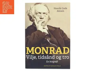 Monrad : vilje, tidsånd og tro : en biografi af Henrik Gade Jensen (Bog)