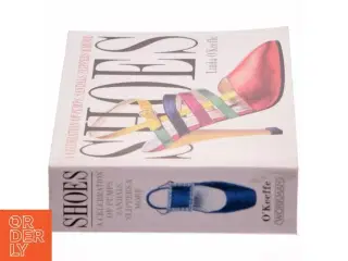 Shoes : a celebration of pumps, sandals, slippers & more af Linda O&#39;Keeffe (Bog)