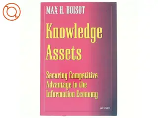 Knowledge assets : securing competitive advantage in the information economy af Max H. Boisot (Bog)