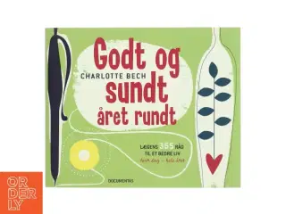 Godt og sundt året rundt : lægens 365 råd til et bedre liv hver dag, hele året af Charlotte Bech (Bog)
