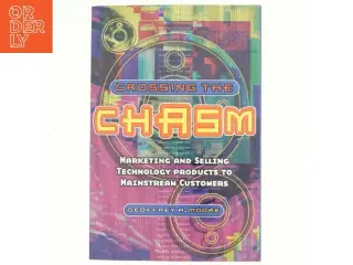 Crossing the chasm af Geoffrey A. Moore (Bog)