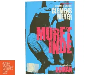 Muret inde : roman af Clemens Meyer (f. 1977) (Bog)